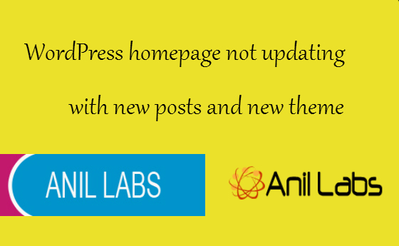 Wordpress homepage not updating with new posts and new theme by Anil Labs Wordpress homepage not updating with new posts and new theme by Anil Labs